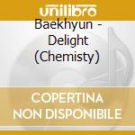 Baekhyun - Delight (Chemisty) cd musicale