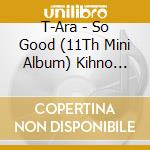 T-Ara - So Good (11Th Mini Album) Kihno Album (Smart Music Card) (Kihno Album) cd