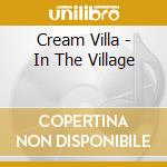 Cream Villa - In The Village cd musicale di Cream Villa