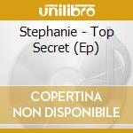 Stephanie - Top Secret (Ep) cd
