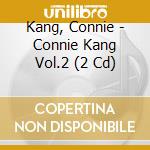 Kang, Connie - Connie Kang Vol.2 (2 Cd) cd musicale di Kang, Connie