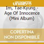 Im, Tae-Kyung - Age Of Innocence (Mini Album) cd