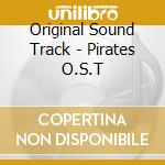 Original Sound Track - Pirates O.S.T cd musicale di Original Sound Track