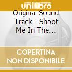 Original Sound Track - Shoot Me In The Heart O.S.T cd