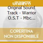 Original Sound Track - Warrior O.S.T - Mbc Drama cd musicale di Original Sound Track
