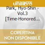 Park, Hyo-Shin - Vol.3 [Time-Honored Voice] cd musicale di Park, Hyo