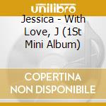 Jessica - With Love, J (1St Mini Album)