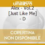 Alex - Vol.2 [Just Like Me] - D cd