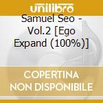 Samuel Seo - Vol.2 [Ego Expand (100%)] cd musicale di Samuel Seo