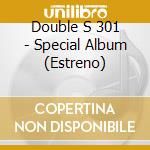 Double S 301 - Special Album (Estreno) cd
