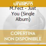 M.Fect - Just You (Single Album) cd musicale di M.Fect