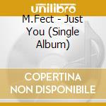 M.Fect - Just You (Single Album) cd