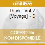 Ibadi - Vol.2 [Voyage] - D cd
