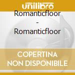 Romanticfloor - Romanticfloor cd musicale di Romanticfloor