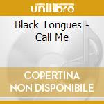 Black Tongues - Call Me cd musicale di Black Tongues