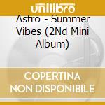 Astro - Summer Vibes (2Nd Mini Album) cd musicale di Astro