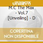 M.C The Max - Vol.7 [Unveiling] - D cd musicale di M.C The Max