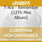 T-Ara - Remember (12Th Mini Album) cd musicale di T