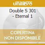 Double S 301 - Eternal 1