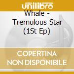 Whale - Tremulous Star (1St Ep) cd