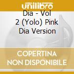 Dia - Vol 2 (Yolo) Pink Dia Version cd