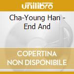 Cha-Young Han - End And cd