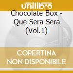 Chocolate Box - Que Sera Sera (Vol.1) cd musicale