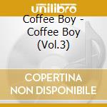 Coffee Boy - Coffee Boy (Vol.3) cd musicale di Coffee Boy