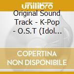 Original Sound Track - K-Pop - O.S.T (Idol Special) (2 Cd) cd musicale di Original Sound Track