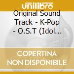 Original Sound Track - K-Pop - O.S.T (Idol Special) (2 Cd) cd