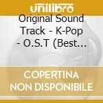 Original Sound Track - K-Pop - O.S.T (Best Collection) (2 Cd) cd
