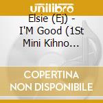 Elsie (Ej) - I'M Good (1St Mini Kihno Album) (Kihno Album) cd