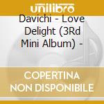 Davichi - Love Delight (3Rd Mini Album) - cd musicale di Davichi