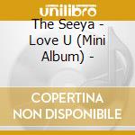 The Seeya - Love U (Mini Album) - cd musicale di The Seeya