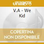 V.A - We Kid cd