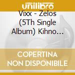 Vixx - Zelos (5Th Single Album) Kihno Smart Music Album (Kihno Album) cd musicale di Vixx
