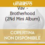 Vav - Brotherhood (2Nd Mini Album) cd musicale di Vav