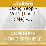 Jeong Yeop - Vol.2 [Part 1 : Me] - D cd musicale di Jeong Yeop