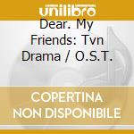 Dear. My Friends: Tvn Drama / O.S.T. cd