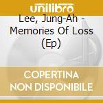 Lee, Jung-Ah - Memories Of Loss (Ep) cd musicale di Lee, Jung
