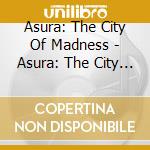 Asura: The City Of Madness - Asura: The City Of Madness cd