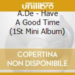 A.De - Have A Good Time (1St Mini Album) cd