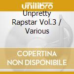 Unpretty Rapstar Vol.3 / Various cd musicale di Various