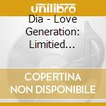 Dia - Love Generation: Limitied Edition cd musicale di Dia