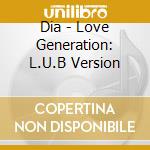 Dia - Love Generation: L.U.B Version cd musicale di Dia