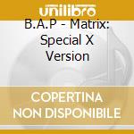 B.A.P - Matrix: Special X Version cd musicale di B.A.P
