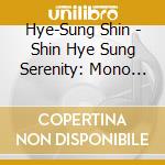 Hye-Sung Shin - Shin Hye Sung Serenity: Mono Version cd
