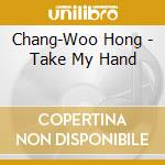 Chang-Woo Hong - Take My Hand cd
