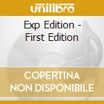 Exp Edition - First Edition cd musicale di Exp Edition