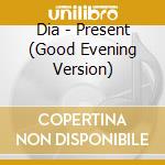 Dia - Present (Good Evening Version) cd